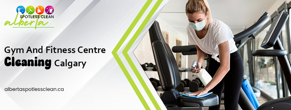 gym and fitness centre cleaning Calgary